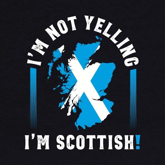 I'm Not Yelling I'm Scottish Funny Scotland by Celtic Folk